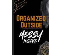 Organized Outside, Messy Inside: A Daily Mental Health Journal for Stress, Anxiety & Self-Reflection