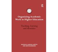Organizing Academic Work in Higher Education: Teaching, learning and identities (International Studies in Higher Education)