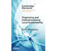 Organizing and Institutionalizing Local Sustainability: A Design Approach (Elements in Public and Nonprofit Administration)