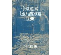 Organizing Asian American Labor : The Pacific Coast Canned-Salmon Industry, 1870-1942