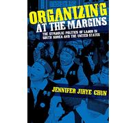 Organizing at the Margins: The Symbolic Politics of Labor in South Korea and the United States