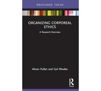 Organizing Corporeal Ethics: A Research Overview (State of the Art in Business Research)