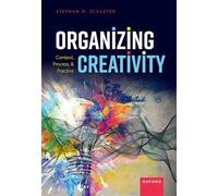 Organizing Creativity: Context, Process, and Practice
