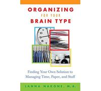Organizing For Your Brain Type: Finding Your Own Solution to Managing Time, Paper, and Stuff