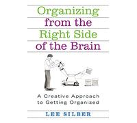 Organizing from the Right Side of the Brain: A Creative Approach to Getting Organized