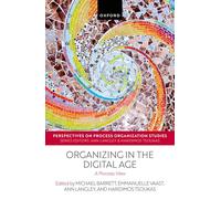 Organizing in the Digital Age: A Process View (Perspectives on Process Organization Studies)