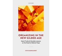 Organizing in the New Gilded Age : Harsh Truths & Humble Lessons on the Road to Radical Hope