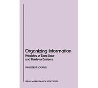 Organizing Information: Principles of Data Base and Retrieval Systems (Library & Information Science)