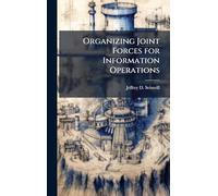 Organizing Joint Forces for Information Operations