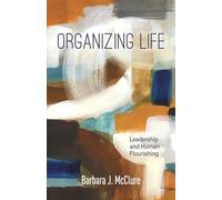 Organizing Life: Leadership and Human Flourishing