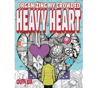 ORGANIZING MY CROWDED HEAVY HEART coloring book: a fun little collection of 51 heart reflections to color with introspective rumination