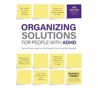 Organizing Solutions for People with ADHD, 3rd Edition : Tips and Tools to Help You Take Charge of Your Life and Get Organized