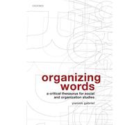 Organizing Words: A Critical Thesaurus for Social and Organization Studies