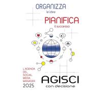 Organizza le idee Pianifica il successo Agisci con decisione: l'agenda del social media manager 2025 - Settimanale - Design Intuitivo e funzionale