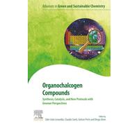Organochalcogen Compounds: Synthesis, Catalysis and New Protocols with Greener Perspectives (Advances in Green and Sustainable Chemistry)