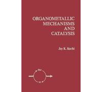 Organometallic Mechanisms and Catalysis: The Role of Reactive Intermediates in Organic Processes