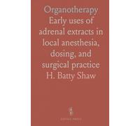Organotherapy: Early uses of adrenal extracts in local anesthesia, dosing, and surgical practice