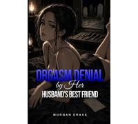 Orgasm Denial by Her Husband's Best Friend: Edging Denial Erotica - A Dark Possessive Erotica of an Eighty-One Day Count & Borrowed Power (Explicit). The Keyholder Book 2.