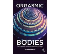Orgasmic Bodies: The Orgasm in Contemporary Western Culture