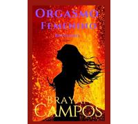 ORGASMO FEMENINO REVELADO: Guía práctica paso a paso para descubrir tu placer, ganar confianza y transformar tu vida íntima (Amor, Pasion, Respeto, Libertad de pensamiento)