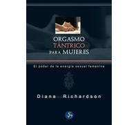 Orgasmo tántrico para mujeres : el poder de la energía sexual femenina