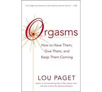 [(Orgasms : How to Have Them, Give Them, and Keep Them Coming)] [By (author) Lou Paget] published on (January, 2005)