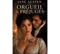 Orgueil et Préjugés: Le chef-d’œuvre intemporel de Jane Austen