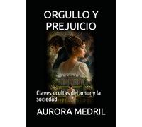 ORGULLO Y PREJUICIO: Claves ocultas del amor y la sociedad