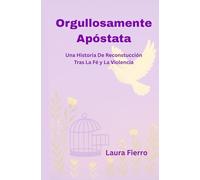 Orgullosamente Apostata: una historia de reconstruccion tras la fe y la violencia