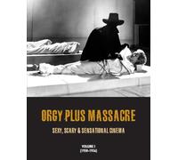 Orgy Plus Massacre: Sexy, Scary & Sensational Cinema: 1