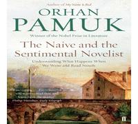 Orhan Pamuk The Naive & the Sentimental Novelist : Understanding What Orhan Pamuk Multicolor