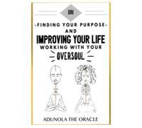 ORI: FINDING YOUR PURPOSE AND IMPROVING YOUR LIFE WORKING WITH YOUR OVERSOUL (GUIDES AND GOALS SPIRITUAL DEVELOPMENT SERIES)