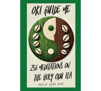 Ori Guide Me: 256 Meditations On The Holy Odu Ifa (The Ifa Orisha Faith Series)