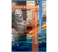 Orient et Occident, Frères ennemis au Levant: Prélude des Croisades (L’Âme Éternelle du Corps Templier, Terra Solidaria)