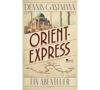 Orient-Express: Ein Abenteuer | Von Paris nach Istanbul: ein großes Reiseerlebnis - wild, intensiv, prall.