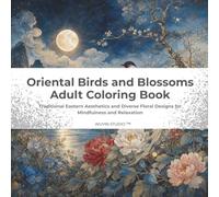 Oriental Birds and Blossoms: Adult Coloring Book: Traditional Eastern Aesthetics and Diverse Floral Designs for Mindfulness and Relaxation ... and Global Flower and Bird Paintings)