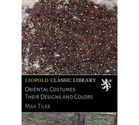 Oriental Costumes: Their Designs and Colors