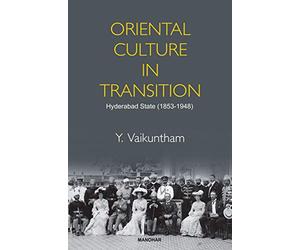 Oriental Culture In Transition: Hyderabad State (1853-1948)