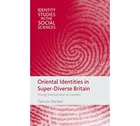 Oriental Identities in Super-Diverse Britain: Young Vietnamese in London (Identity Studies in the Social Sciences)