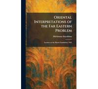 Oriental Interpretations of the Far Eastern Problem: Lectures on the Harris Foundation, 1925