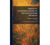 Oriental Interpretations of the Far Eastern Problem: Lectures on the Harris Foundation, 1925
