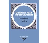 Oriental Jazz Improvisation: Microtonality and Harmony: Employing Turkish Makam, Arabic Maqam & North Indian Raga Scales and Modes