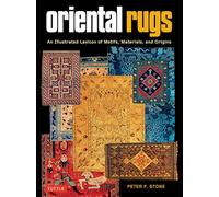 Oriental Rugs: An Illustrated Lexicon of Motifs, Materials and Origins