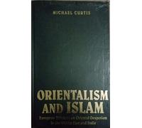 Orientalism and Islam: European Thinkers on Oriental Despotism in the Middle East and India