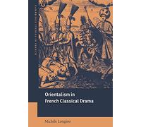 Orientalism French Classical Drama: 69 (Cambridge Studies in French, Series Number 69)