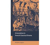Orientalism in French Classical Drama: 69 (Cambridge Studies in French, Series Number 69)