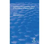 Orientalism Transposed: Impact of the Colonies on British Culture (Routledge Revivals)
