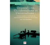 ORIENTALISME, OCCIDENTALISME ET UNIVERSALISME: Histoire et méthode des représentations croisées entre mondes européens et chinois