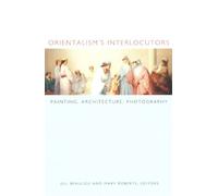 Orientalism's Interlocutors: Painting, Architecture, Photography (Objects/Histories)