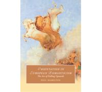 Orientation in European Romanticism : The Art of Falling Upwards